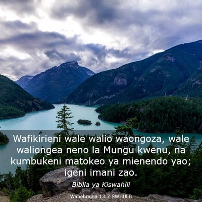 Picture 03 - Wahebrania 13:7 SWHULB - Wafikirieni wale walio waongoza, wale waliongea - Bible Verse Picture