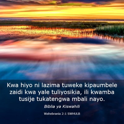 Picture 03 - Wahebrania 2:1 SWHULB - Kwa hiyo ni lazima tuweke kipaumbele zaidi kwa - Bible Verse Picture