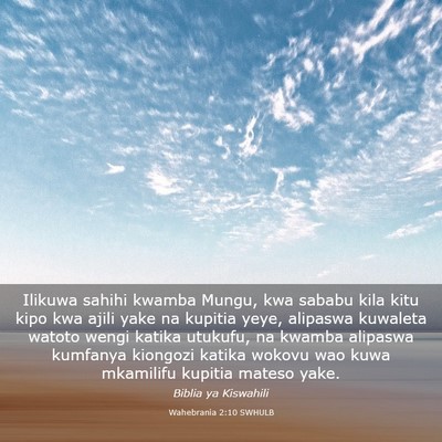 Picture 03 - Wahebrania 2:10 SWHULB - Ilikuwa sahihi kwamba Mungu, kwa sababu kila kitu - Bible Verse Picture