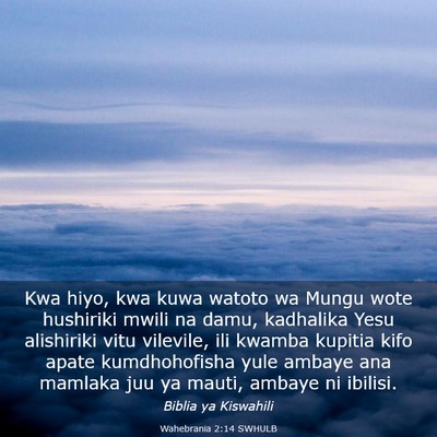 Picture 03 - Wahebrania 2:14 SWHULB - Kwa hiyo, kwa kuwa watoto wa Mungu wote hushiriki - Bible Verse Picture