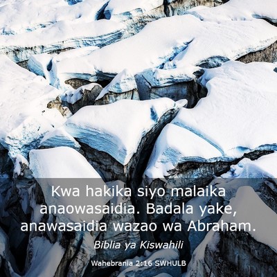 Picture 03 - Wahebrania 2:16 SWHULB - Kwa hakika siyo malaika anaowasaidia. Badala - Bible Verse Picture