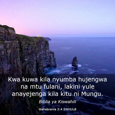 Picture 03 - Wahebrania 3:4 SWHULB - Kwa kuwa kila nyumba hujengwa na mtu fulani, - Bible Verse Picture