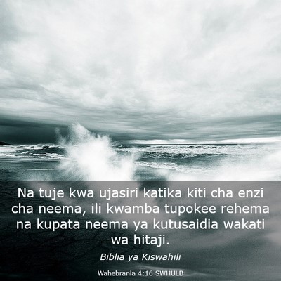 Picture 03 - Wahebrania 4:16 SWHULB - Na tuje kwa ujasiri katika kiti cha enzi cha - Bible Verse Picture
