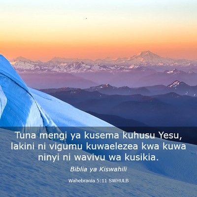 Picture 03 - Wahebrania 5:11 SWHULB - Tuna mengi ya kusema kuhusu Yesu, lakini ni - Bible Verse Picture