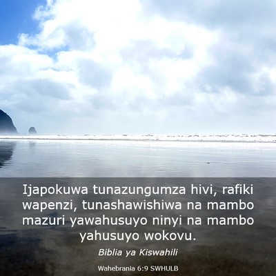 Picture 03 - Wahebrania 6:9 SWHULB - Ijapokuwa tunazungumza hivi, rafiki wapenzi, - Bible Verse Picture