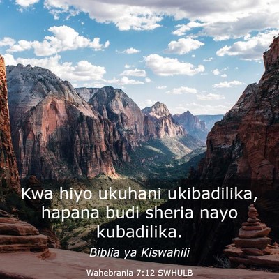 Picture 03 - Wahebrania 7:12 SWHULB - Kwa hiyo ukuhani ukibadilika, hapana budi sheria - Bible Verse Picture