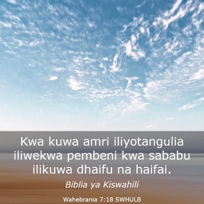 Picture 03 - Wahebrania 7:18 SWHULB - Kwa kuwa amri iliyotangulia iliwekwa pembeni kwa - Bible Verse Picture