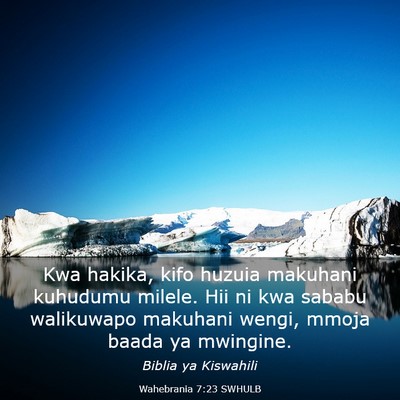 Picture 03 - Wahebrania 7:23 SWHULB - Kwa hakika, kifo huzuia makuhani kuhudumu milele. - Bible Verse Picture