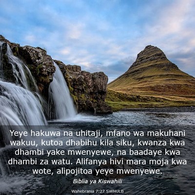 Picture 03 - Wahebrania 7:27 SWHULB - Yeye hakuwa na uhitaji, mfano wa makuhani wakuu, - Bible Verse Picture