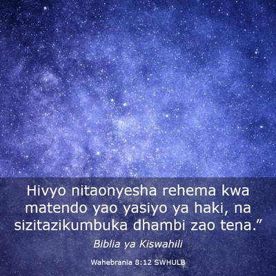 Picture 03 - Wahebrania 8:12 SWHULB - Hivyo nitaonyesha rehema kwa matendo yao yasiyo - Bible Verse Picture