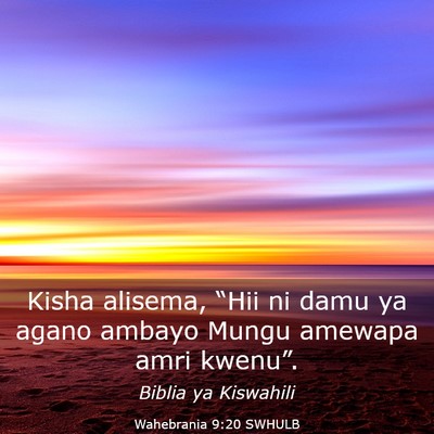 Picture 03 - Wahebrania 9:20 SWHULB - Kisha alisema, “Hii ni damu ya agano ambayo - Bible Verse Picture