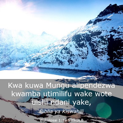 Picture 03 - Wakolosai 1:19 SWHULB - Kwa kuwa Mungu alipendezwa kwamba utimilifu wake - Bible Verse Picture