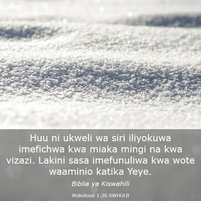 Picture 03 - Wakolosai 1:26 SWHULB - Huu ni ukweli wa siri iliyokuwa imefichwa kwa - Bible Verse Picture