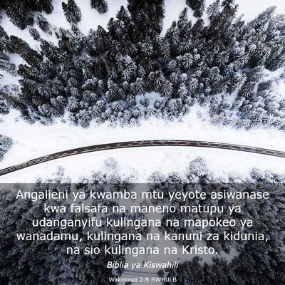 Picture 03 - Wakolosai 2:8 SWHULB - Angalieni ya kwamba mtu yeyote asiwanase kwa - Bible Verse Picture