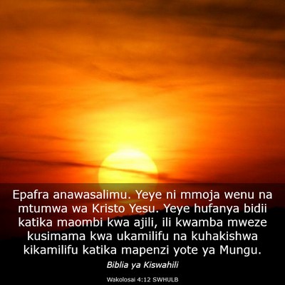 Picture 03 - Wakolosai 4:12 SWHULB - Epafra anawasalimu. Yeye ni mmoja wenu na mtumwa - Bible Verse Picture