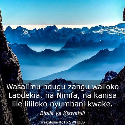 Picture 03 - Wakolosai 4:15 SWHULB - Wasalimu ndugu zangu walioko Laodekia, na Nimfa, - Bible Verse Picture