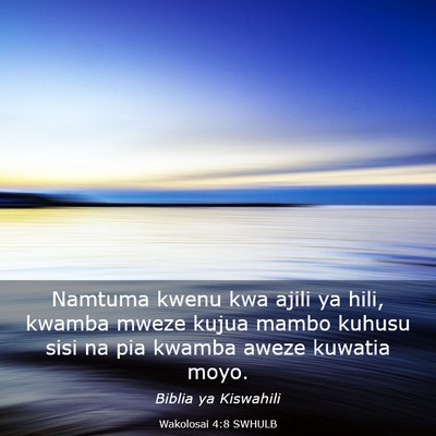 Picture 03 - Wakolosai 4:8 SWHULB - Namtuma kwenu kwa ajili ya hili, kwamba mweze - Bible Verse Picture