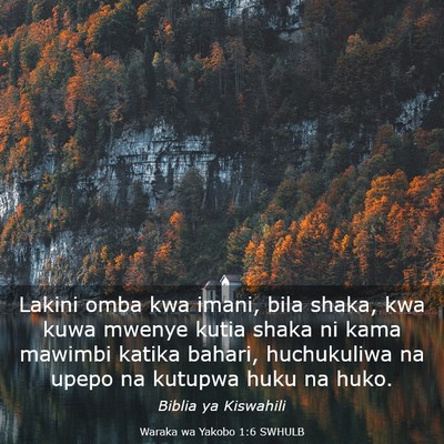 Picture 03 - Waraka wa Yakobo 1:6 SWHULB - Lakini omba kwa imani, bila shaka, kwa kuwa - Bible Verse Picture