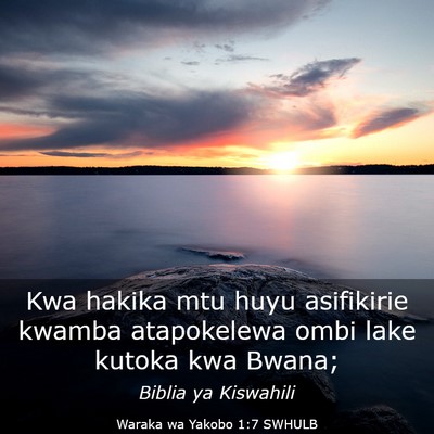 Picture 03 - Waraka wa Yakobo 1:7 SWHULB - Kwa hakika mtu huyu asifikirie kwamba atapokelewa - Bible Verse Picture