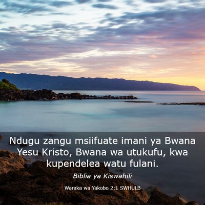 Picture 03 - Waraka wa Yakobo 2:1 SWHULB - Ndugu zangu msiifuate imani ya Bwana Yesu Kristo, - Bible Verse Picture