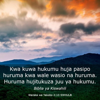 Picture 03 - Waraka wa Yakobo 2:13 SWHULB - Kwa kuwa hukumu huja pasipo huruma kwa wale wasio - Bible Verse Picture