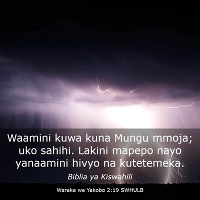 Picture 03 - Waraka wa Yakobo 2:19 SWHULB - Waamini kuwa kuna Mungu mmoja; uko sahihi. Lakini - Bible Verse Picture