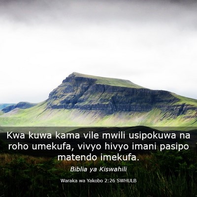 Picture 03 - Waraka wa Yakobo 2:26 SWHULB - Kwa kuwa kama vile mwili usipokuwa na roho - Bible Verse Picture