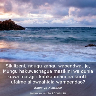 Picture 03 - Waraka wa Yakobo 2:5 SWHULB - Sikilizeni, ndugu zangu wapendwa, je, Mungu - Bible Verse Picture