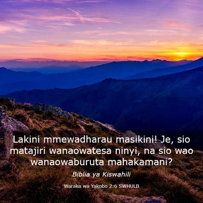 Picture 03 - Waraka wa Yakobo 2:6 SWHULB - Lakini mmewadharau masikini! Je, sio matajiri - Bible Verse Picture