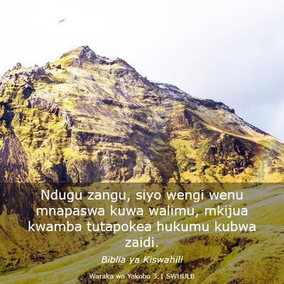 Picture 03 - Waraka wa Yakobo 3:1 SWHULB - Ndugu zangu, siyo wengi wenu mnapaswa kuwa - Bible Verse Picture