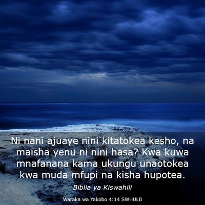 Picture 03 - Waraka wa Yakobo 4:14 SWHULB - Ni nani ajuaye nini kitatokea kesho, na maisha - Bible Verse Picture