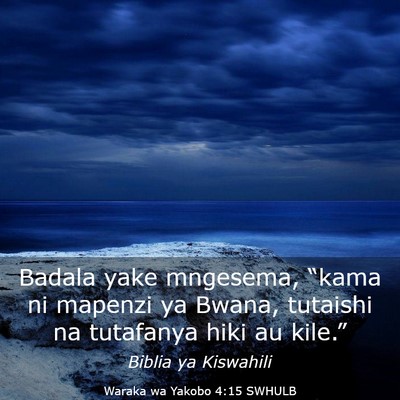 Picture 03 - Waraka wa Yakobo 4:15 SWHULB - Badala yake mngesema, “kama ni mapenzi ya - Bible Verse Picture