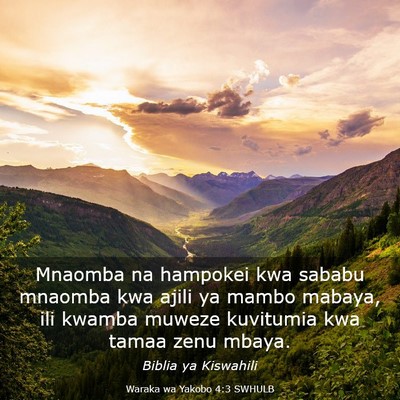 Picture 03 - Waraka wa Yakobo 4:3 SWHULB - Mnaomba na hampokei kwa sababu mnaomba kwa ajili - Bible Verse Picture