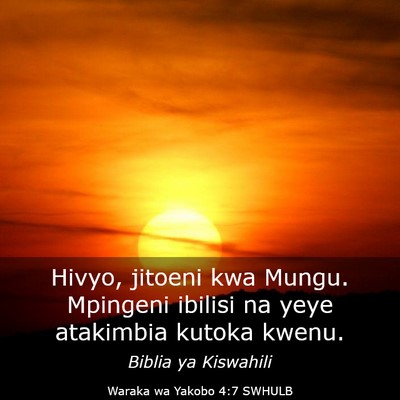 Picture 03 - Waraka wa Yakobo 4:7 SWHULB - Hivyo, jitoeni kwa Mungu. Mpingeni ibilisi na - Bible Verse Picture