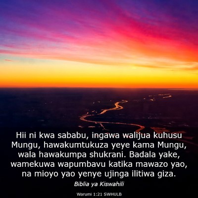 Picture 03 - Warumi 1:21 SWHULB - Hii ni kwa sababu, ingawa walijua kuhusu Mungu, - Bible Verse Picture