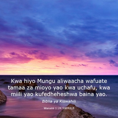 Picture 03 - Warumi 1:24 SWHULB - Kwa hiyo Mungu aliwaacha wafuate tamaa za mioyo - Bible Verse Picture