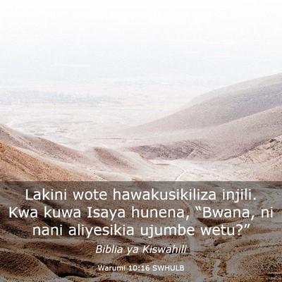 Picture 03 - Warumi 10:16 SWHULB - Lakini wote hawakusikiliza injili. Kwa kuwa Isaya - Bible Verse Picture