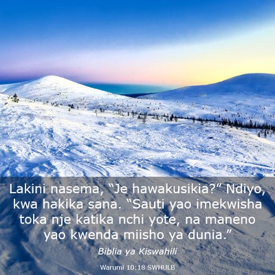 Picture 03 - Warumi 10:18 SWHULB - Lakini nasema, “Je hawakusikia?” Ndiyo, kwa - Bible Verse Picture