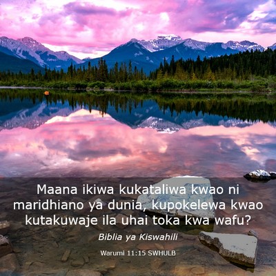 Picture 03 - Warumi 11:15 SWHULB - Maana ikiwa kukataliwa kwao ni maridhiano ya - Bible Verse Picture