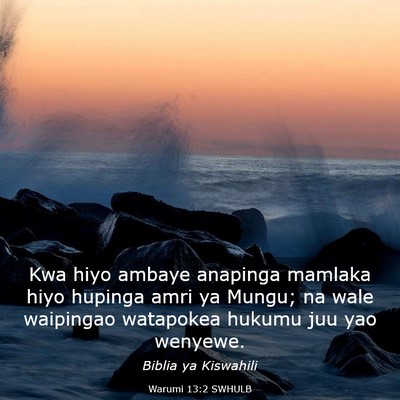 Picture 03 - Warumi 13:2 SWHULB - Kwa hiyo ambaye anapinga mamlaka hiyo hupinga - Bible Verse Picture