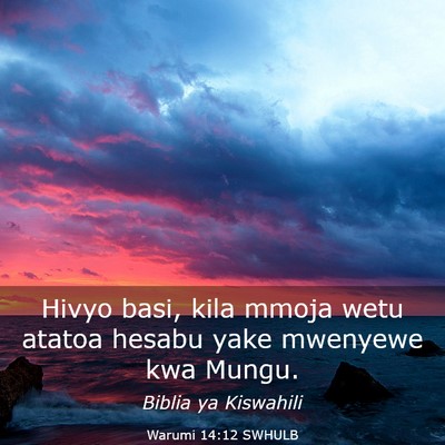 Picture 03 - Warumi 14:12 SWHULB - Hivyo basi, kila mmoja wetu atatoa hesabu yake - Bible Verse Picture