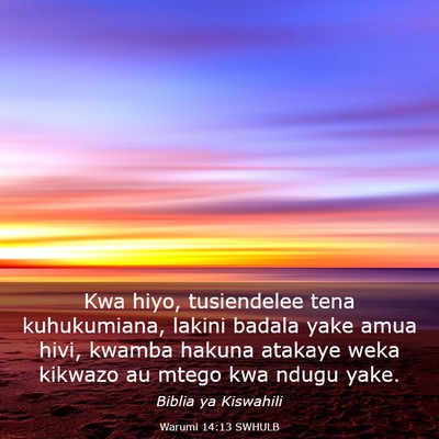 Picture 03 - Warumi 14:13 SWHULB - Kwa hiyo, tusiendelee tena kuhukumiana, lakini - Bible Verse Picture