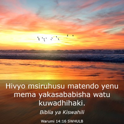 Picture 03 - Warumi 14:16 SWHULB - Hivyo msiruhusu matendo yenu mema yakasababisha - Bible Verse Picture