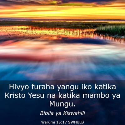 Picture 03 - Warumi 15:17 SWHULB - Hivyo furaha yangu iko katika Kristo Yesu na - Bible Verse Picture