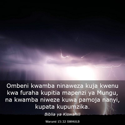 Picture 03 - Warumi 15:32 SWHULB - Ombeni kwamba ninaweza kuja kwenu kwa furaha - Bible Verse Picture