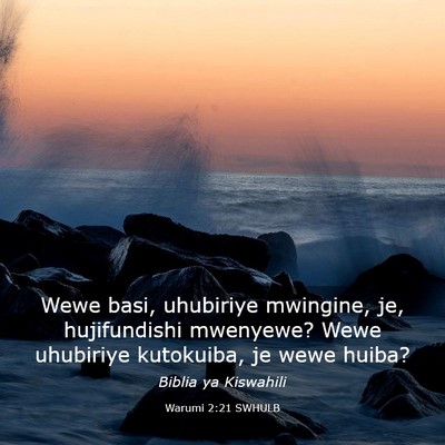 Picture 03 - Warumi 2:21 SWHULB - Wewe basi, uhubiriye mwingine, je, hujifundishi - Bible Verse Picture