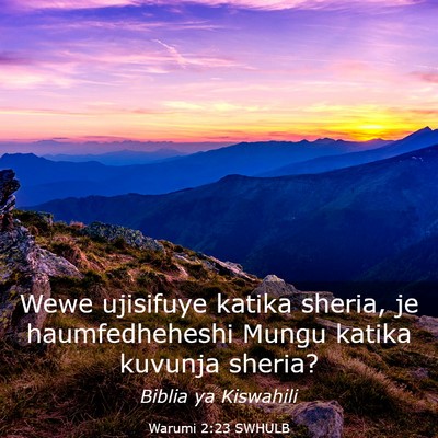 Picture 03 - Warumi 2:23 SWHULB - Wewe ujisifuye katika sheria, je haumfedheheshi - Bible Verse Picture