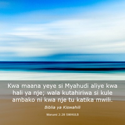 Picture 03 - Warumi 2:28 SWHULB - Kwa maana yeye si Myahudi aliye kwa hali ya nje; - Bible Verse Picture