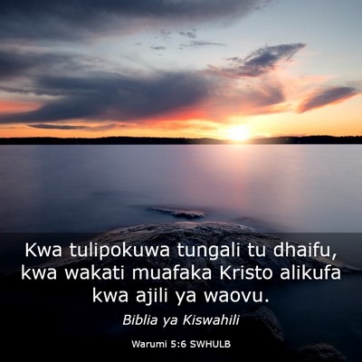 Picture 03 - Warumi 5:6 SWHULB - Kwa tulipokuwa tungali tu dhaifu, kwa wakati - Bible Verse Picture