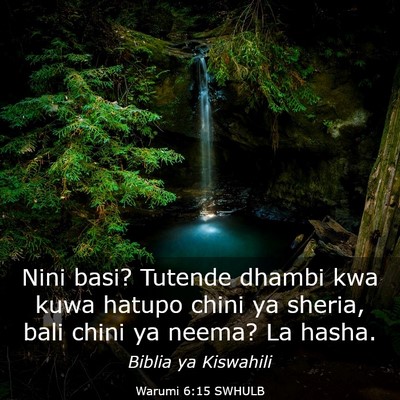 Picture 03 - Warumi 6:15 SWHULB - Nini basi? Tutende dhambi kwa kuwa hatupo chini - Bible Verse Picture